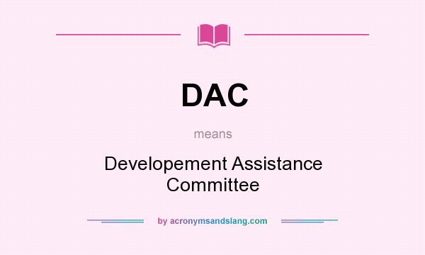 What does DAC mean? It stands for Developement Assistance Committee