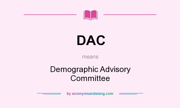 What does DAC mean? It stands for Demographic Advisory Committee
