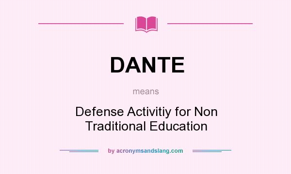 What does DANTE mean? It stands for Defense Activitiy for Non Traditional Education