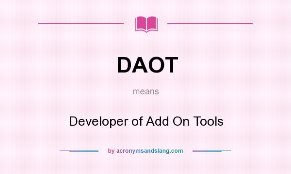 What does DAOT mean? It stands for Developer of Add On Tools