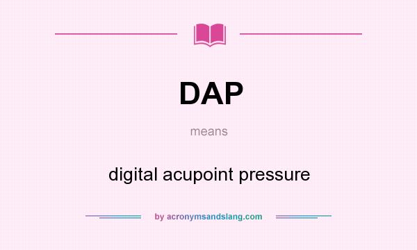 What does DAP mean? It stands for digital acupoint pressure