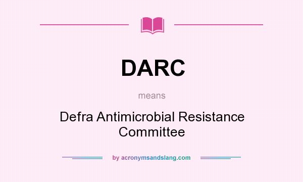 What does DARC mean? It stands for Defra Antimicrobial Resistance Committee