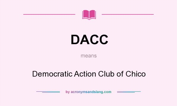 What does DACC mean? It stands for Democratic Action Club of Chico
