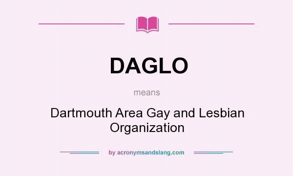 What does DAGLO mean? It stands for Dartmouth Area Gay and Lesbian Organization