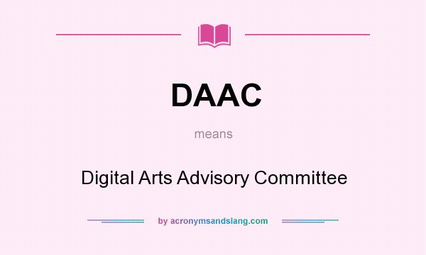 What does DAAC mean? It stands for Digital Arts Advisory Committee