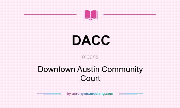 What does DACC mean? It stands for Downtown Austin Community Court