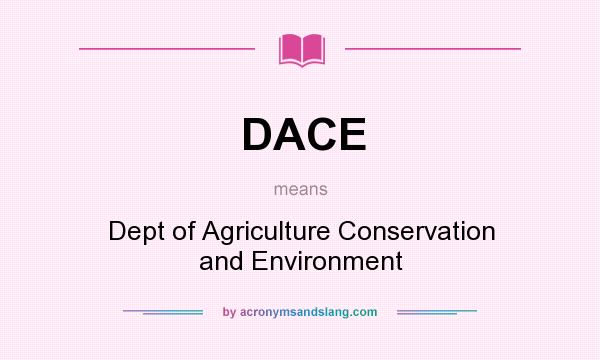 What does DACE mean? It stands for Dept of Agriculture Conservation and Environment
