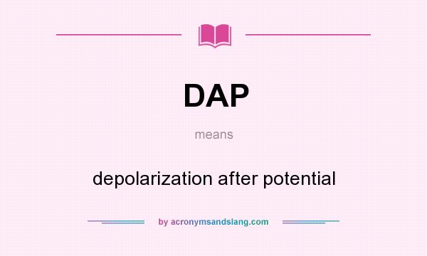 What does DAP mean? It stands for depolarization after potential
