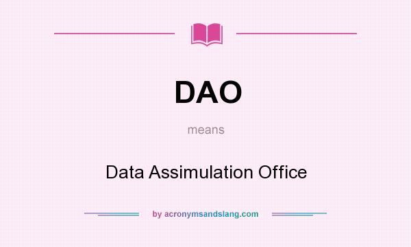 What does DAO mean? It stands for Data Assimulation Office