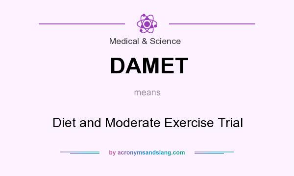 What does DAMET mean? It stands for Diet and Moderate Exercise Trial