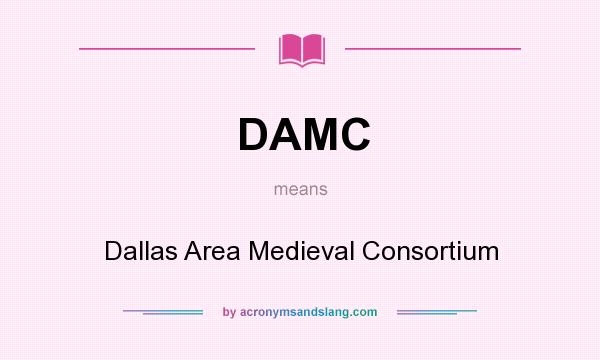 What does DAMC mean? It stands for Dallas Area Medieval Consortium