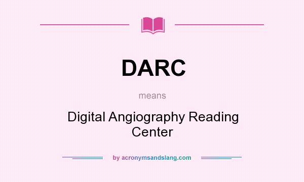 What does DARC mean? It stands for Digital Angiography Reading Center