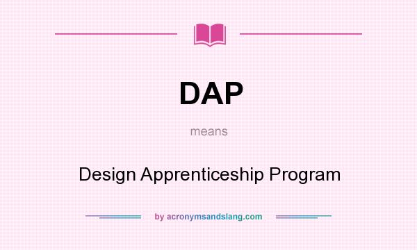 What does DAP mean? It stands for Design Apprenticeship Program