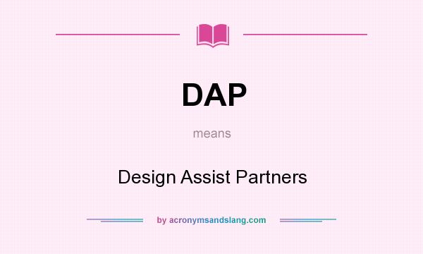 What does DAP mean? It stands for Design Assist Partners