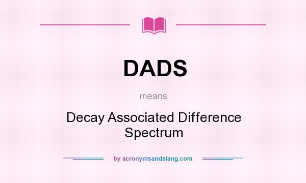 What does DADS mean? It stands for Decay Associated Difference Spectrum