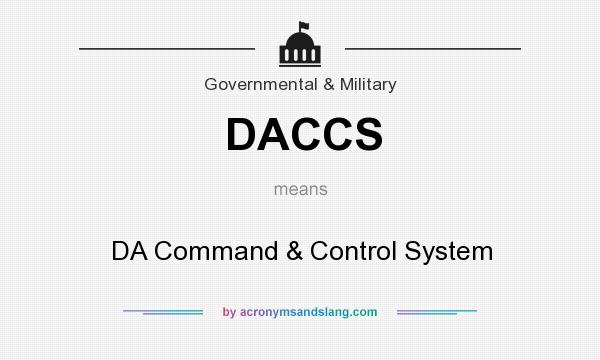 What does DACCS mean? It stands for DA Command & Control System