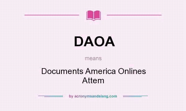 What does DAOA mean? It stands for Documents America Onlines Attem