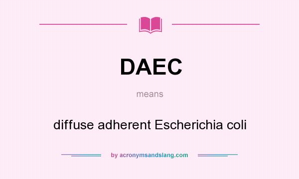 What does DAEC mean? It stands for diffuse adherent Escherichia coli