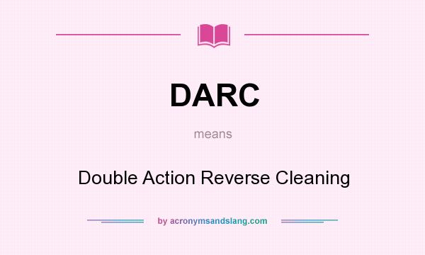 What does DARC mean? It stands for Double Action Reverse Cleaning