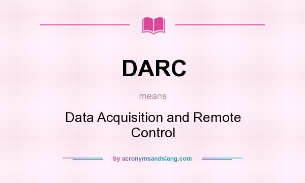 What does DARC mean? It stands for Data Acquisition and Remote Control
