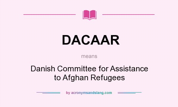 What does DACAAR mean? It stands for Danish Committee for Assistance to Afghan Refugees