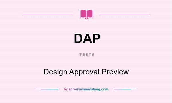 What does DAP mean? It stands for Design Approval Preview