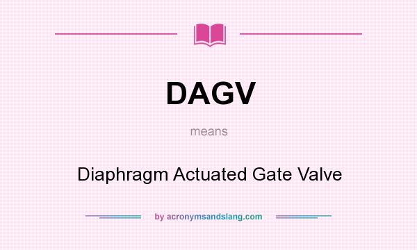 What does DAGV mean? It stands for Diaphragm Actuated Gate Valve
