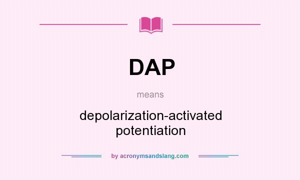 What does DAP mean? It stands for depolarization-activated potentiation