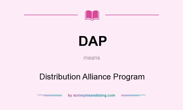 What does DAP mean? It stands for Distribution Alliance Program
