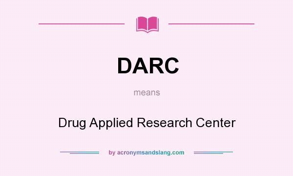 What does DARC mean? It stands for Drug Applied Research Center