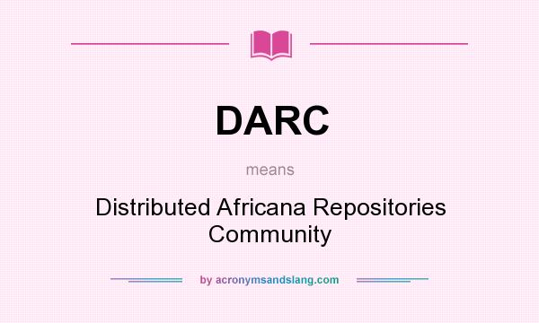 What does DARC mean? It stands for Distributed Africana Repositories Community
