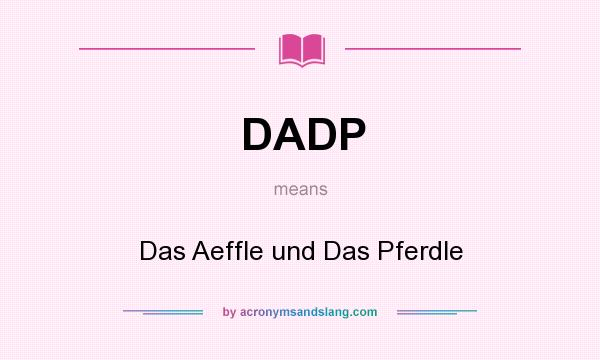 What does DADP mean? It stands for Das Aeffle und Das Pferdle