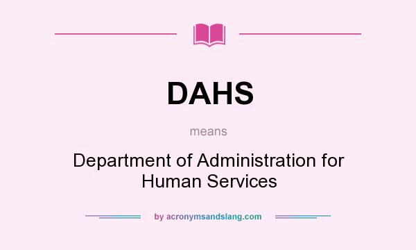 What does DAHS mean? It stands for Department of Administration for Human Services