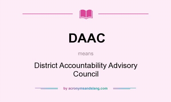 What does DAAC mean? It stands for District Accountability Advisory Council
