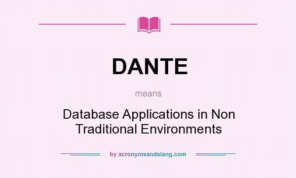 What does DANTE mean? It stands for Database Applications in Non Traditional Environments