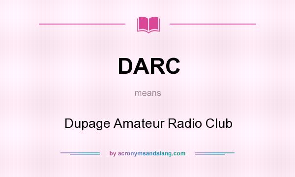 What does DARC mean? It stands for Dupage Amateur Radio Club