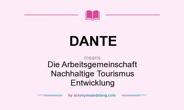 What does DANTE mean? It stands for Die Arbeitsgemeinschaft Nachhaltige Tourismus Entwicklung