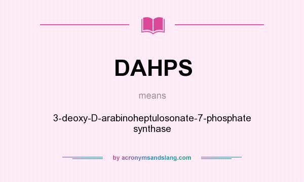 What does DAHPS mean? It stands for 3-deoxy-D-arabinoheptulosonate-7-phosphate synthase