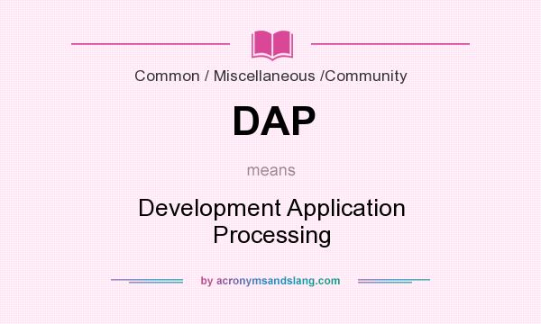 What does DAP mean? It stands for Development Application Processing