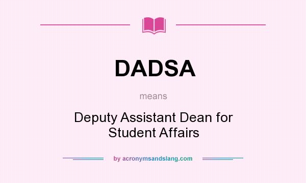 What does DADSA mean? It stands for Deputy Assistant Dean for Student Affairs