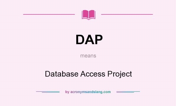 What does DAP mean? It stands for Database Access Project