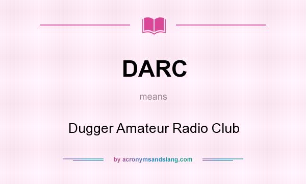 What does DARC mean? It stands for Dugger Amateur Radio Club