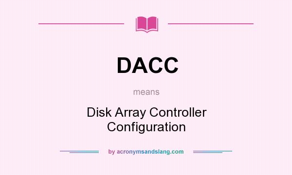 What does DACC mean? It stands for Disk Array Controller Configuration