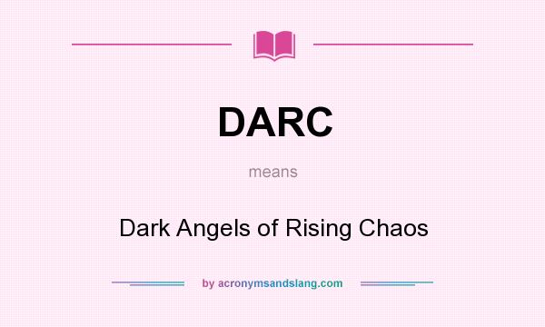 What does DARC mean? It stands for Dark Angels of Rising Chaos