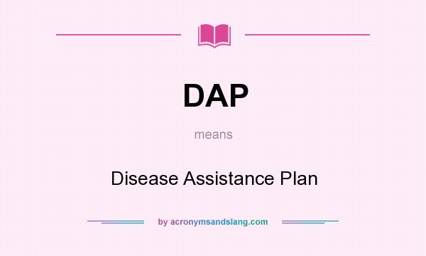 What does DAP mean? It stands for Disease Assistance Plan