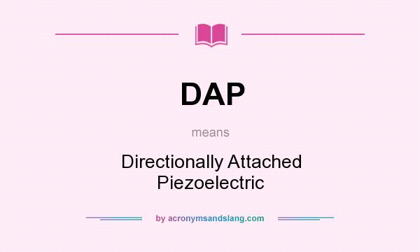 What does DAP mean? It stands for Directionally Attached Piezoelectric