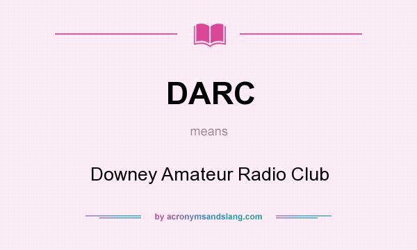 What does DARC mean? It stands for Downey Amateur Radio Club
