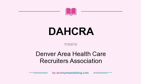 What does DAHCRA mean? It stands for Denver Area Health Care Recruiters Association