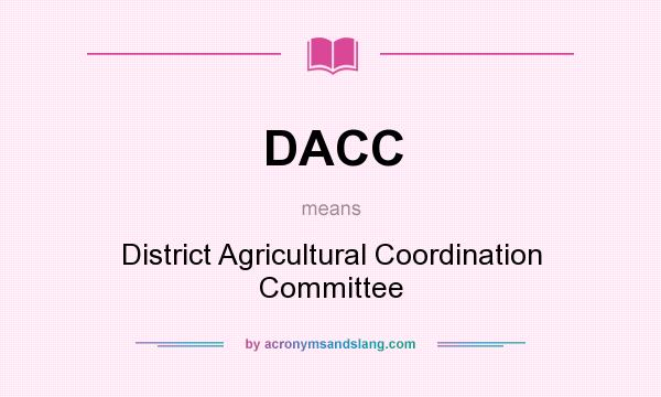 What does DACC mean? It stands for District Agricultural Coordination Committee