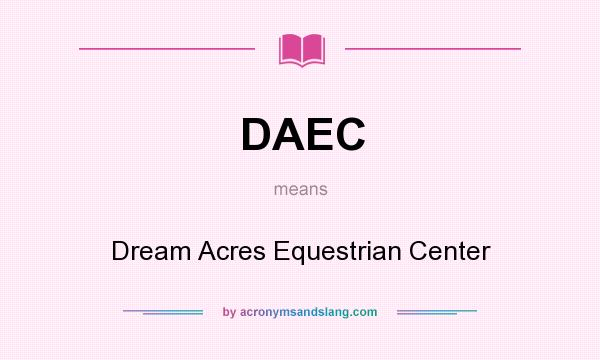 What does DAEC mean? It stands for Dream Acres Equestrian Center